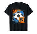 13Th Birthday 13 Years Old Soccer T-Shirt - Casual Everyday Wear Unisex - T-Shirt, Sweatshirt, Hoodie