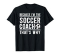 Because Im Soccer Coach Soccer Coaching T-Shirt - Custom Art Print Unisex - T-Shirt, Sweatshirt, Hoodie