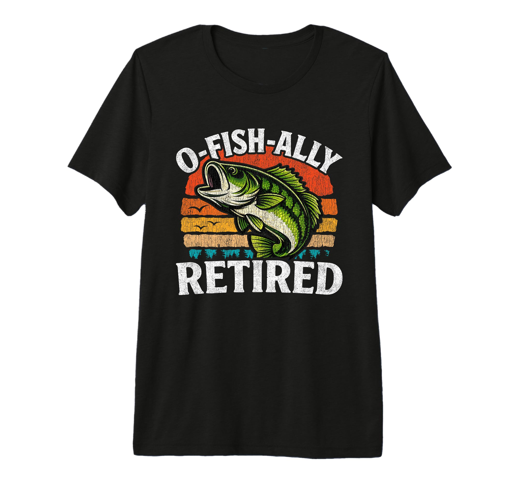 O Fish Ally Retired Husband Dad T-Shirt - Casual Everyday Wear Unisex - T-Shirt, Sweatshirt, Hoodie