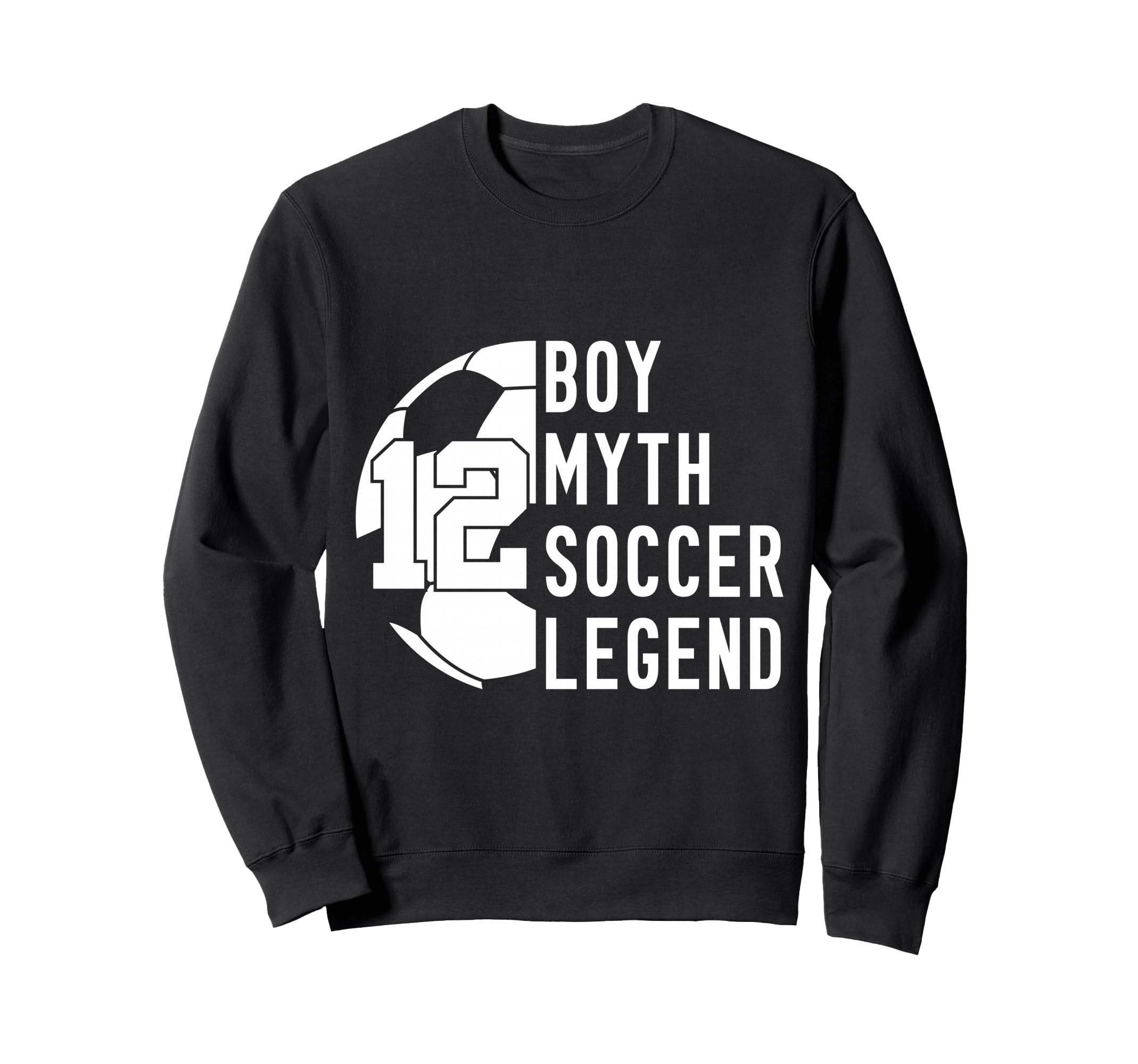 12 Years Myth Soccer Legend 12Th Sweatshirt - Graphic Print Men Women - T-Shirt, Sweatshirt, Hoodie