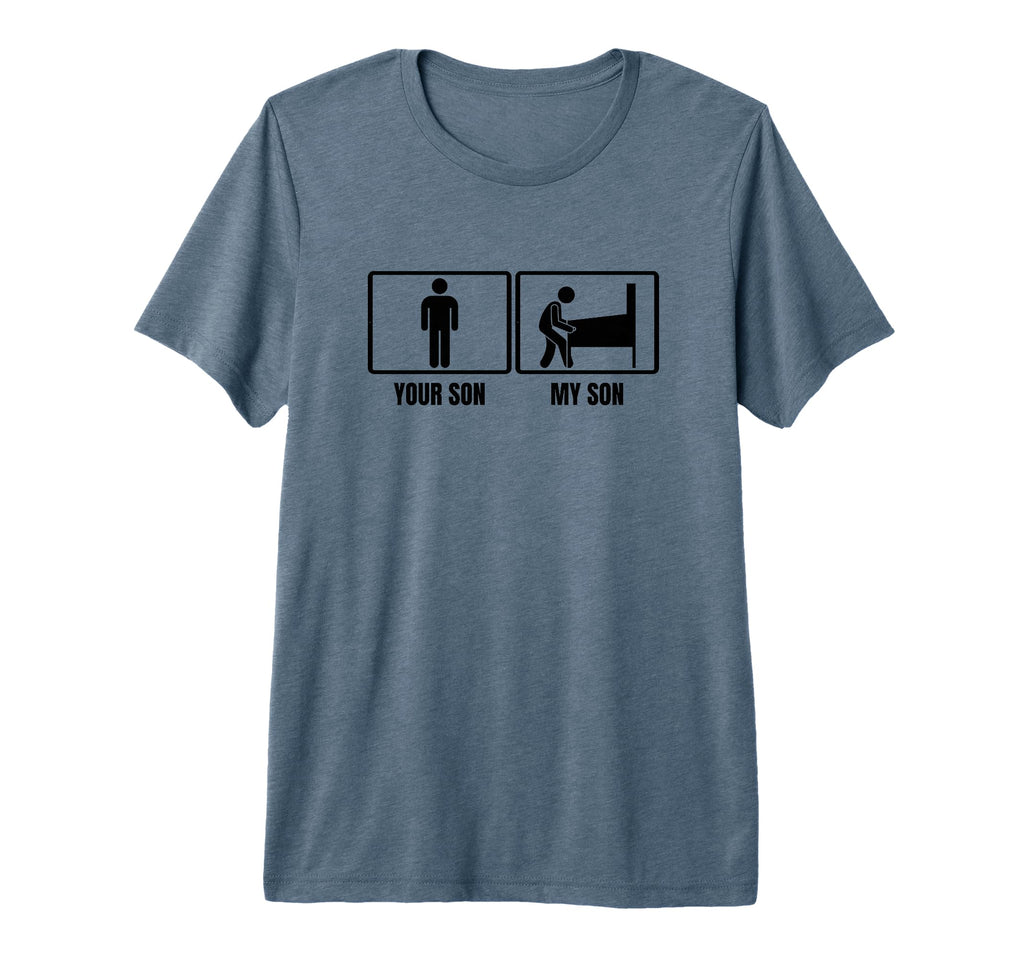 Your Son My Son Dad Mom Funny T-Shirt - Fun Novelty Design for Adults - T-Shirt, Sweatshirt, Hoodie