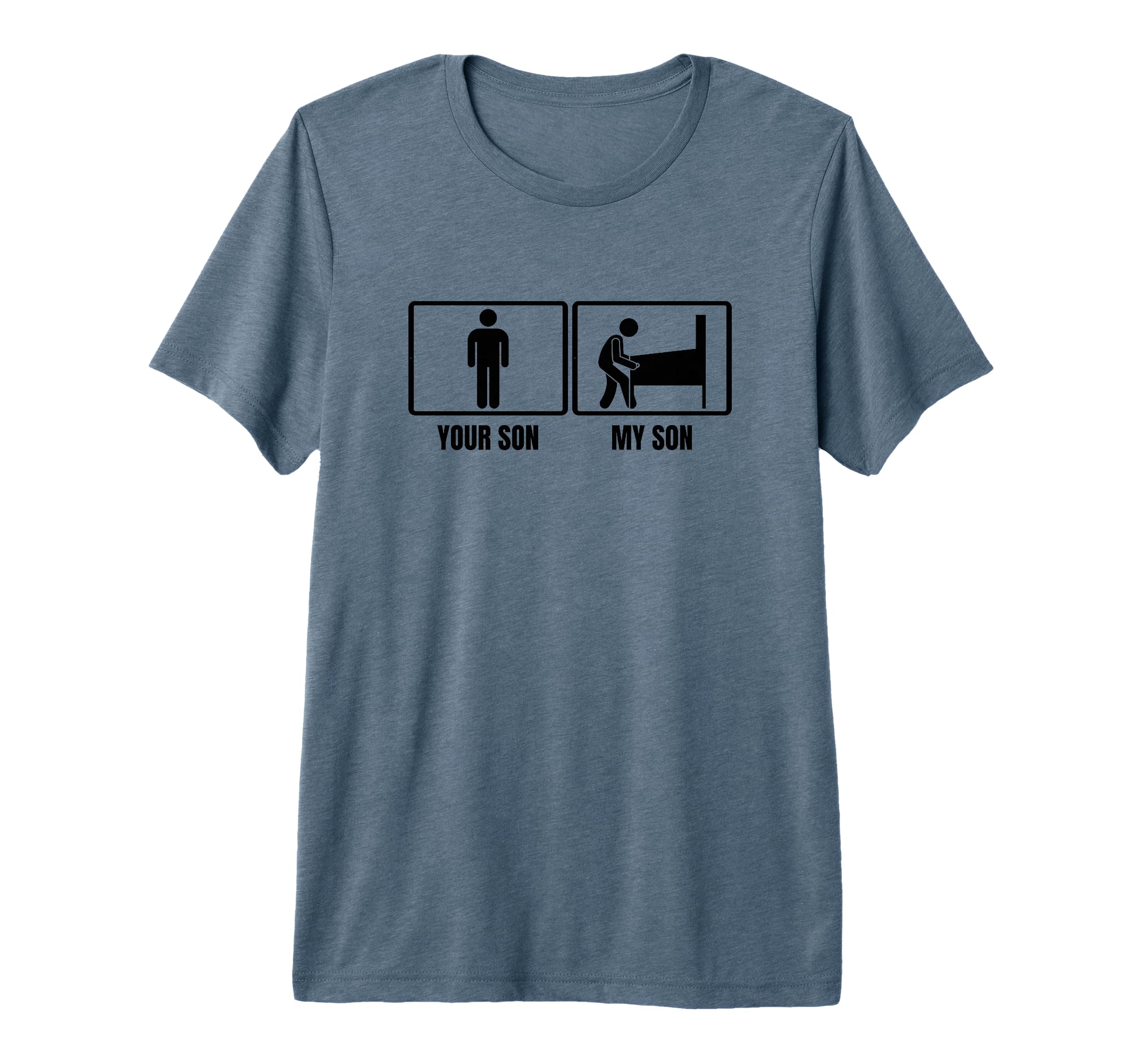 Your Son My Son Dad Mom Funny T-Shirt - Fun Novelty Design for Adults - T-Shirt, Sweatshirt, Hoodie