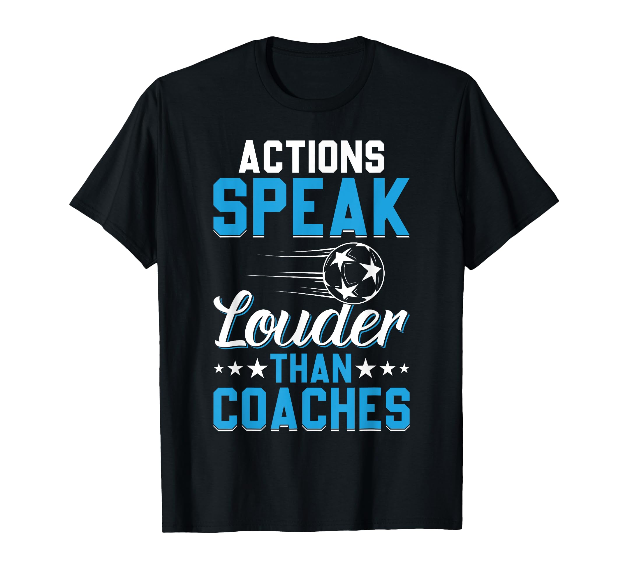 Actions Speak Louder Than Coaches T-Shirt - Novelty Apparel Men Women - T-Shirt, Sweatshirt, Hoodie