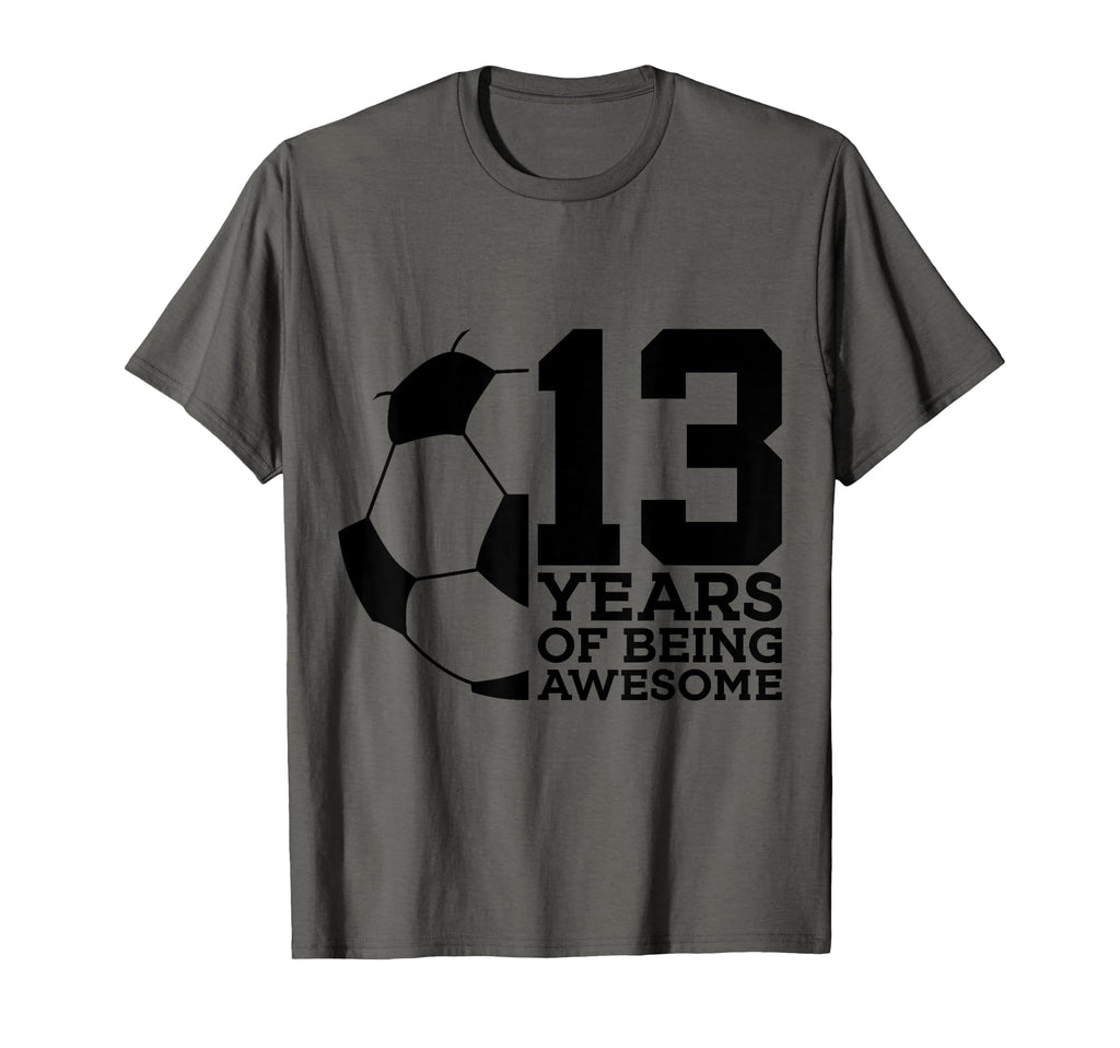 13 Years Being Awesome Soccer 13Th T-Shirt - Streetwear Style Men Women - T-Shirt, Sweatshirt, Hoodie