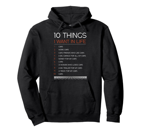10 Things I Want Life Funny Car Lover Hoodie - Trendy Graphic for Adults - T-Shirt, Sweatshirt, Hoodie