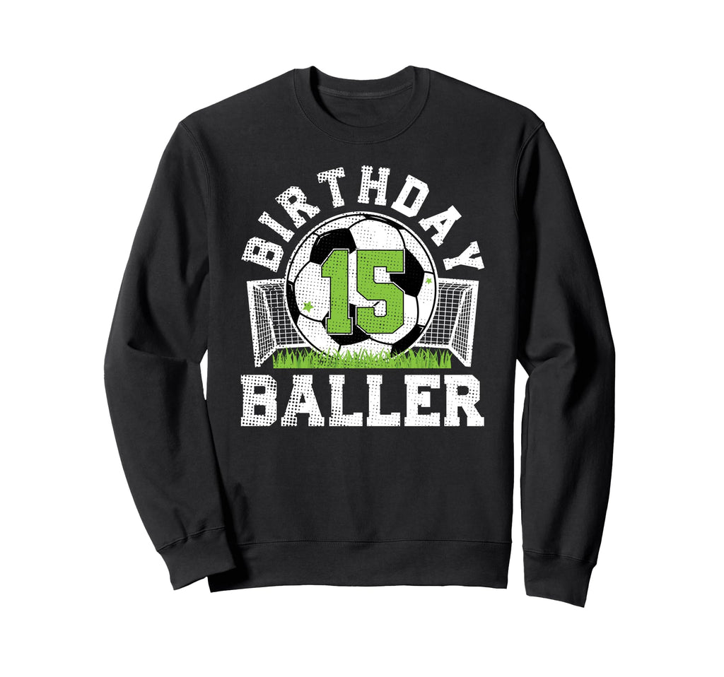 15Th Birthday Soccer 15 Year Old Sweatshirt - Trendy Graphic Men Women - T-Shirt, Sweatshirt, Hoodie
