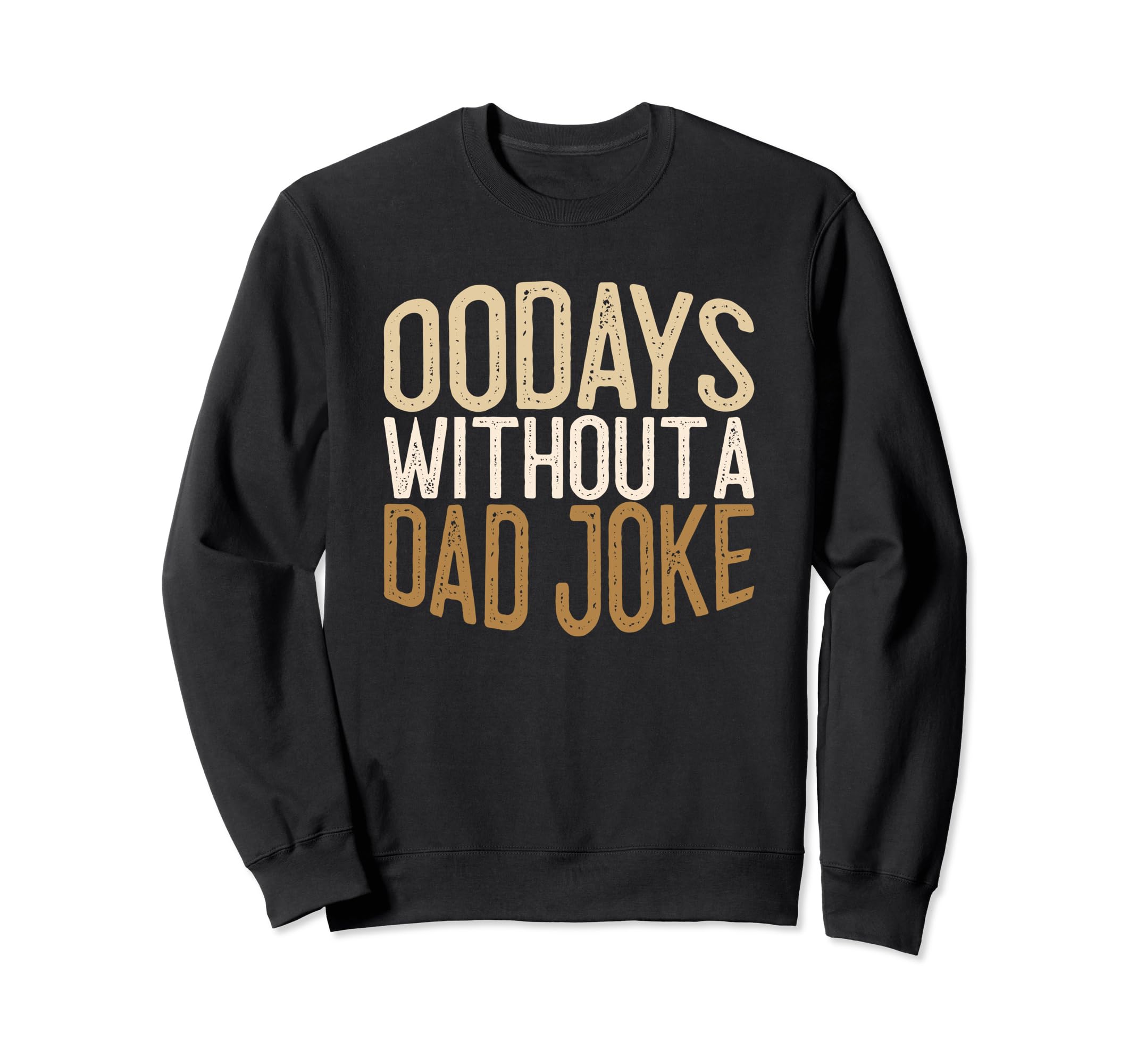 00 Days Without Dad Joke Funny Dad Sweatshirt - Graphic Print Men Women - T-Shirt, Sweatshirt, Hoodie