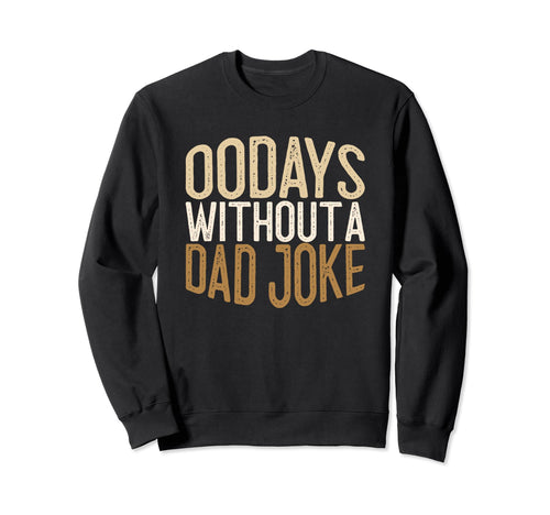 00 Days Without Dad Joke Funny Dad Sweatshirt - Graphic Print Men Women - T-Shirt, Sweatshirt, Hoodie