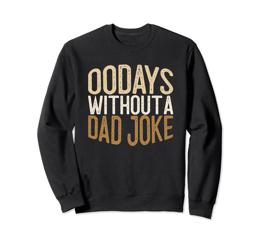 00 Days Without Dad Joke Funny Dad Sweatshirt - Graphic Print Men Women - T-Shirt, Sweatshirt, Hoodie