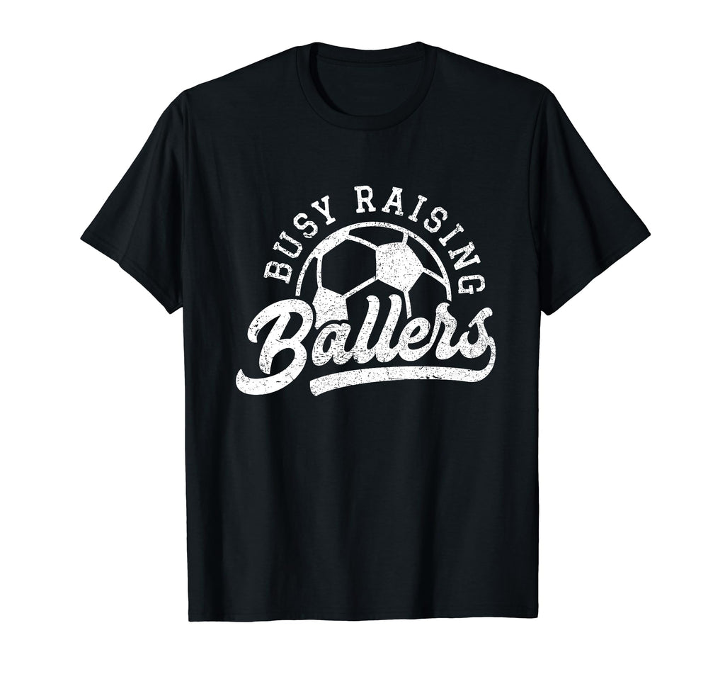 Busy Raising Ballers Soccer Players T-Shirt - Unique Graphic Men Women - T-Shirt, Sweatshirt, Hoodie