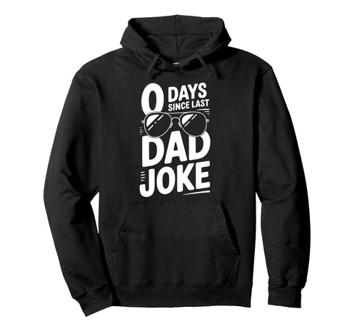 0 Days Since Last Dad Joke Meme Hoodie - Casual Everyday Wear for Adults - T-Shirt, Sweatshirt, Hoodie