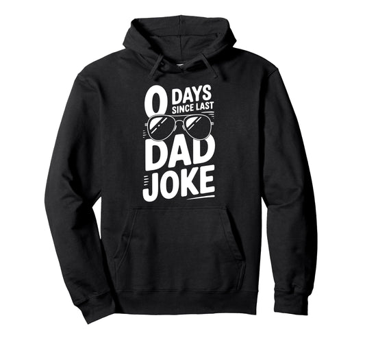 0 Days Since Last Dad Joke Meme Hoodie - Casual Everyday Wear for Adults - T-Shirt, Sweatshirt, Hoodie
