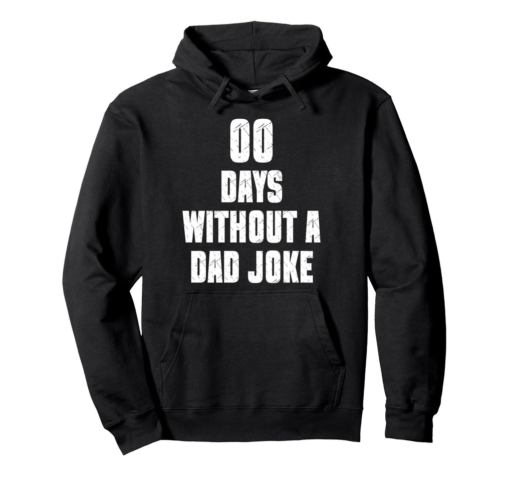 00 Days Without Dad Joke Funny Hoodie - Custom Art Print for Adults - T-Shirt, Sweatshirt, Hoodie