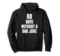 00 Days Without Dad Joke Funny Hoodie - Custom Art Print for Adults - T-Shirt, Sweatshirt, Hoodie