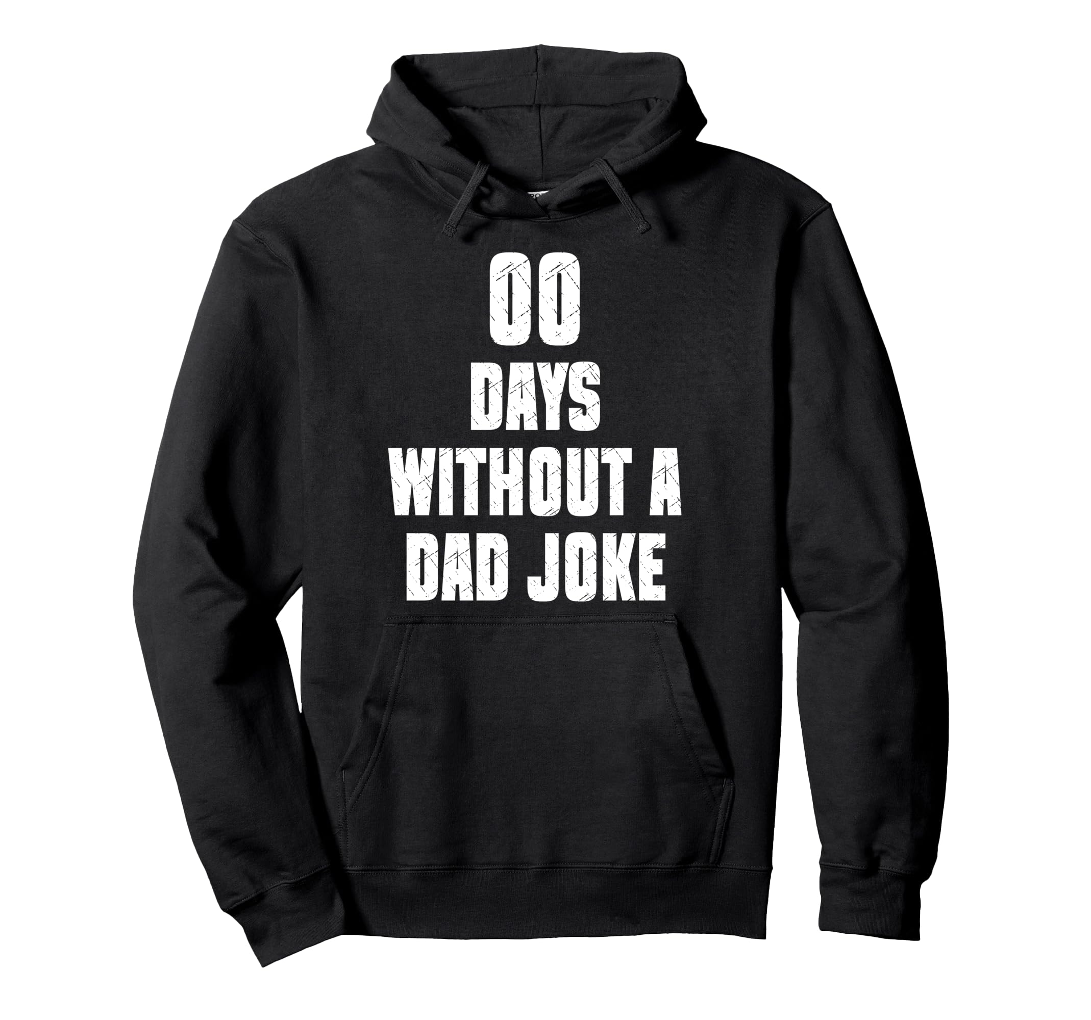 00 Days Without Dad Joke Funny Hoodie - Custom Art Print for Adults - T-Shirt, Sweatshirt, Hoodie