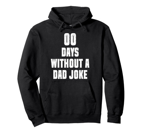 00 Days Without Dad Joke Funny Hoodie - Custom Art Print for Adults - T-Shirt, Sweatshirt, Hoodie