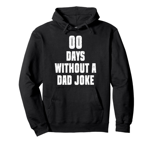 00 Days Without Dad Joke Funny Hoodie - Custom Art Print for Adults - T-Shirt, Sweatshirt, Hoodie