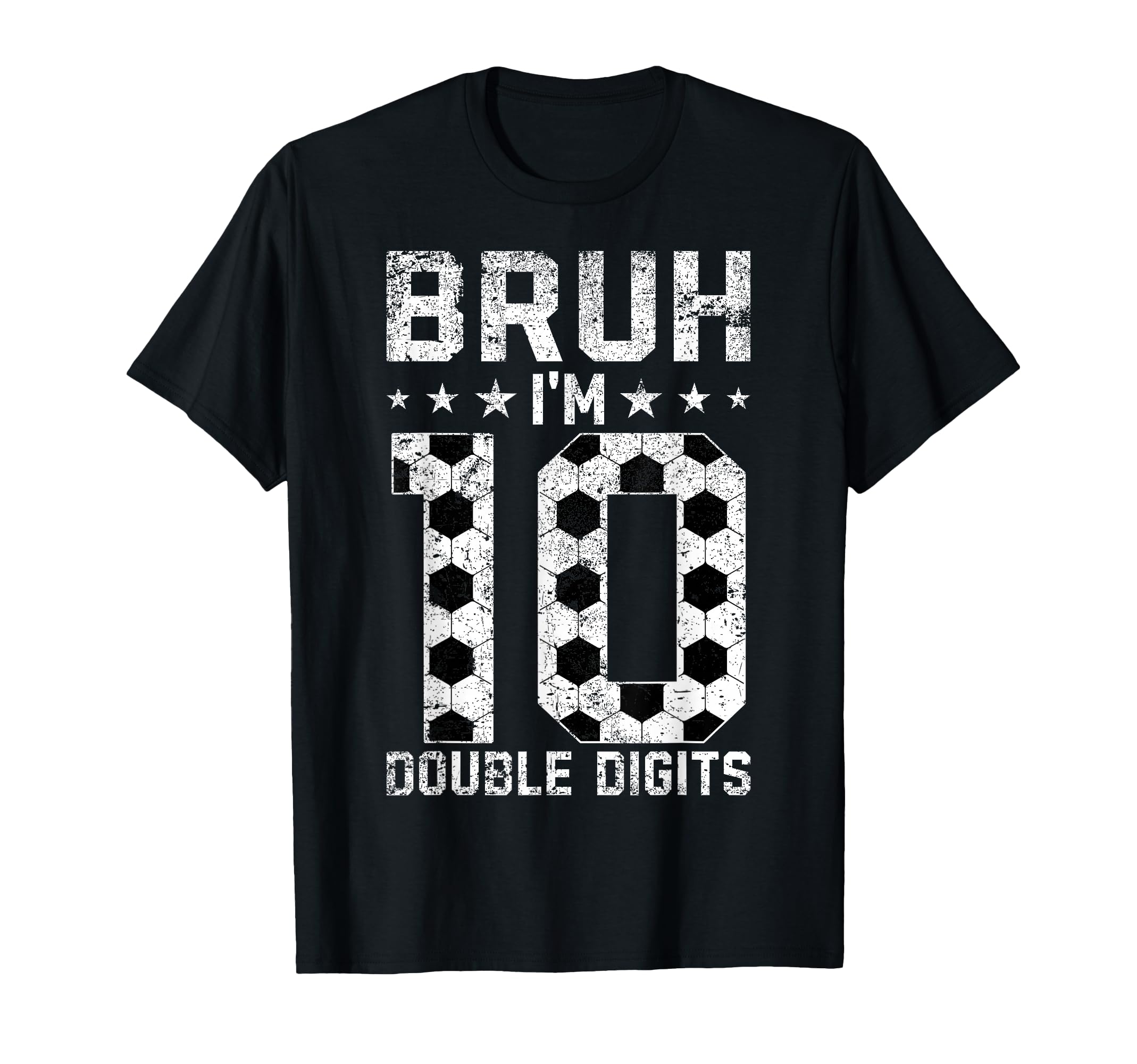 10Th Birthday Soccer Bruh Im Double Digits T-Shirt - Trendy Graphic Unisex - T-Shirt, Sweatshirt, Hoodie
