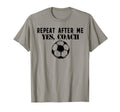 Funny Repeat After Me Yes Coach T-Shirt - Aesthetic Graphic Men Women - T-Shirt, Sweatshirt, Hoodie