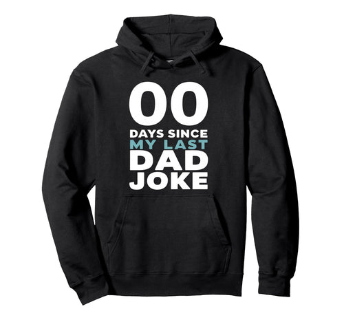 00 Days Since My Last Dad Joke Hoodie - Graphic Print Unisex - T-Shirt, Sweatshirt, Hoodie