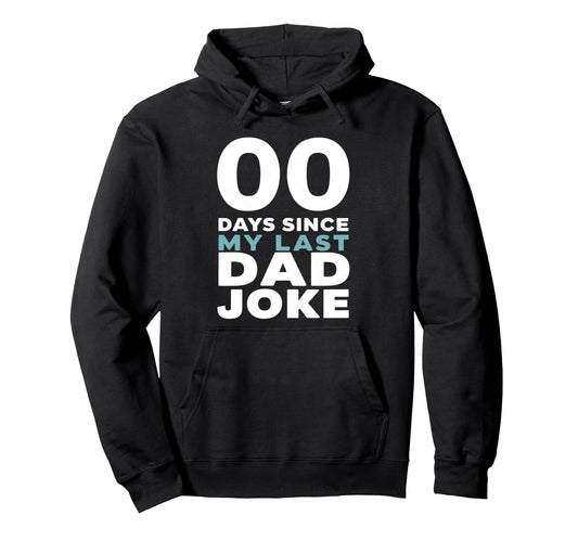 00 Days Since My Last Dad Joke Hoodie - Graphic Print Unisex - T-Shirt, Sweatshirt, Hoodie