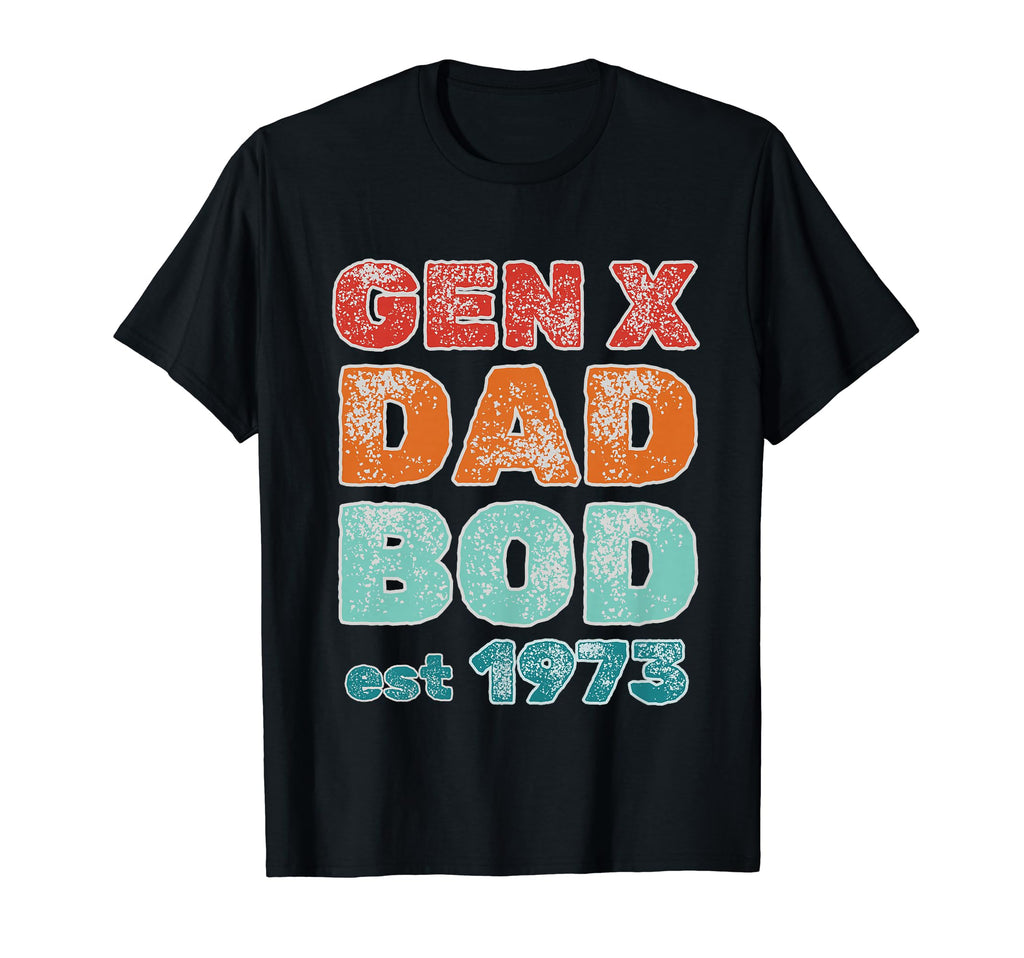 1973 Generation X Gen X Dad Bod T-Shirt - Fun Novelty Design Men Women - T-Shirt, Sweatshirt, Hoodie