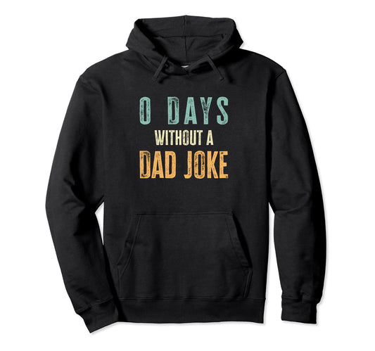 0 Days Without Dad Joke Funny Dad Jokes Hoodie - Trendy Graphic for Adults - T-Shirt, Sweatshirt, Hoodie