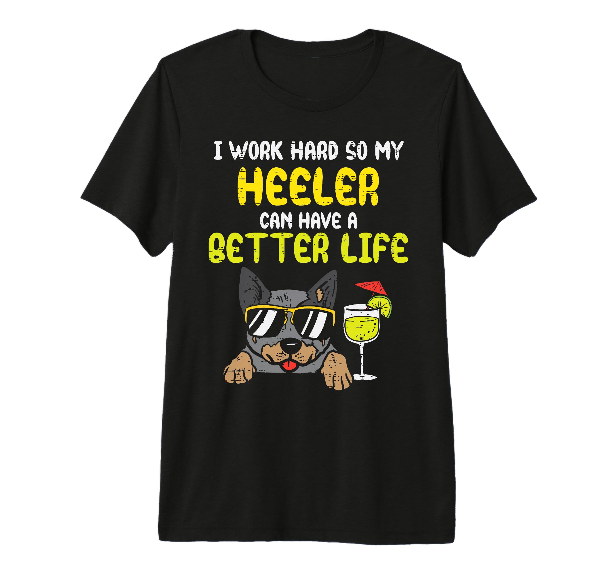 Work Hard Heeler Better Life T-Shirt - Casual Everyday Wear Men Women - T-Shirt, Sweatshirt, Hoodie