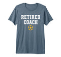 Retired Coach Soccer Team Mentor T-Shirt - Casual Everyday Wear Men Women - T-Shirt, Sweatshirt, Hoodie