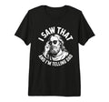 I Saw That And Im Telling Dad Funny T-Shirt - Graphic Print for Adults - T-Shirt, Sweatshirt, Hoodie