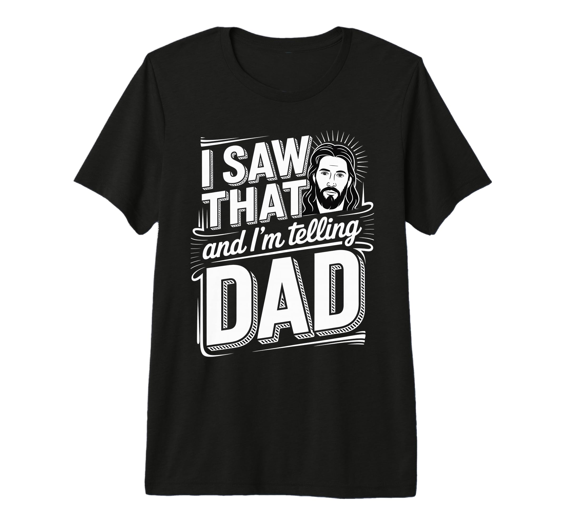 I Saw That And Im Telling Dad Christian T-Shirt - Streetwear Style Unisex - T-Shirt, Sweatshirt, Hoodie