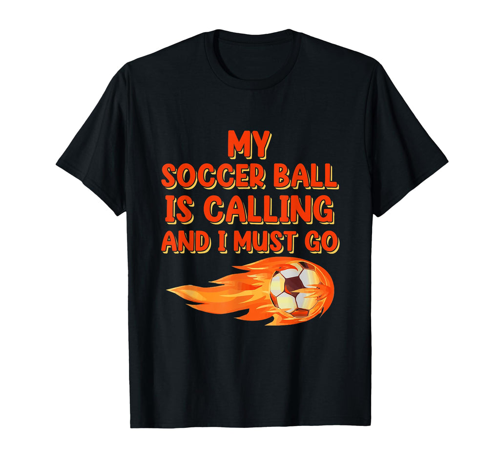 Soccer Ball Is Calling Sports Player T-Shirt - Novelty Apparel Unisex - T-Shirt, Sweatshirt, Hoodie