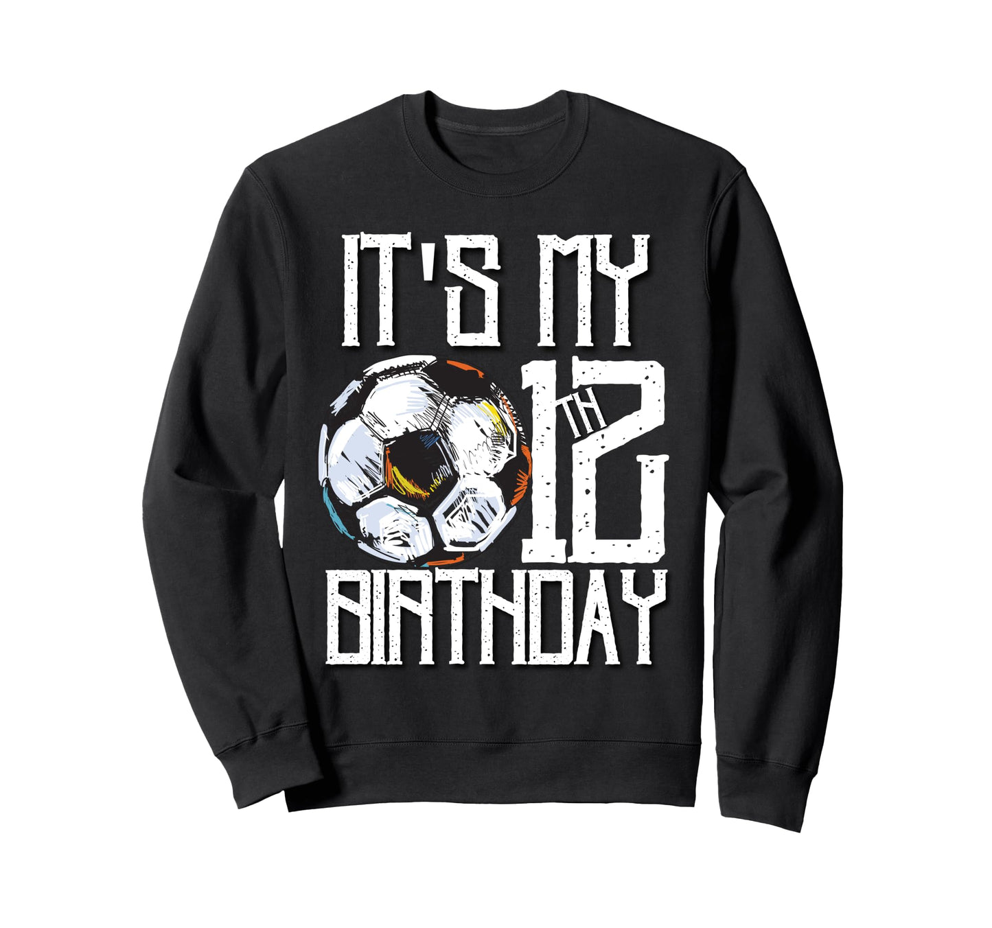 Its My 12Th Birthday Soccer Player 12Th Sweatshirt - Graphic Print Unisex - T-Shirt, Sweatshirt, Hoodie