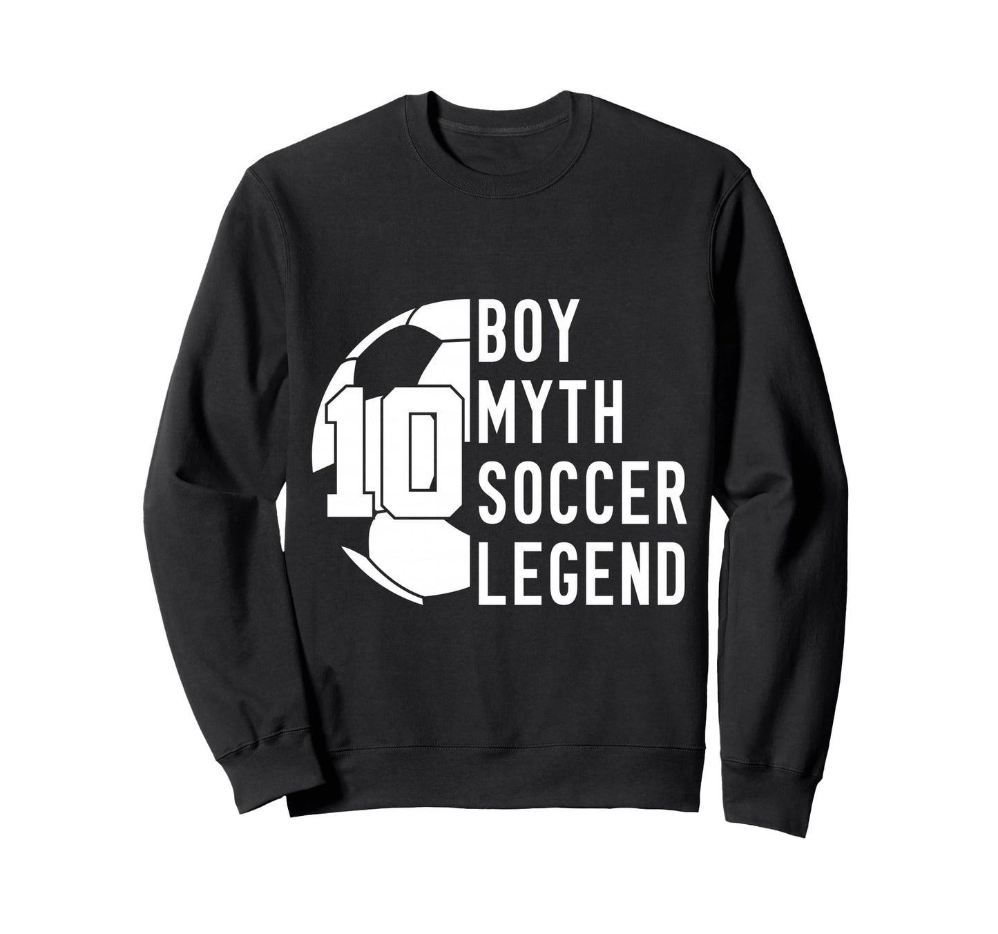 10 Years Myth Soccer Legend 10Th Sweatshirt - Trendy Graphic for Adults - T-Shirt, Sweatshirt, Hoodie
