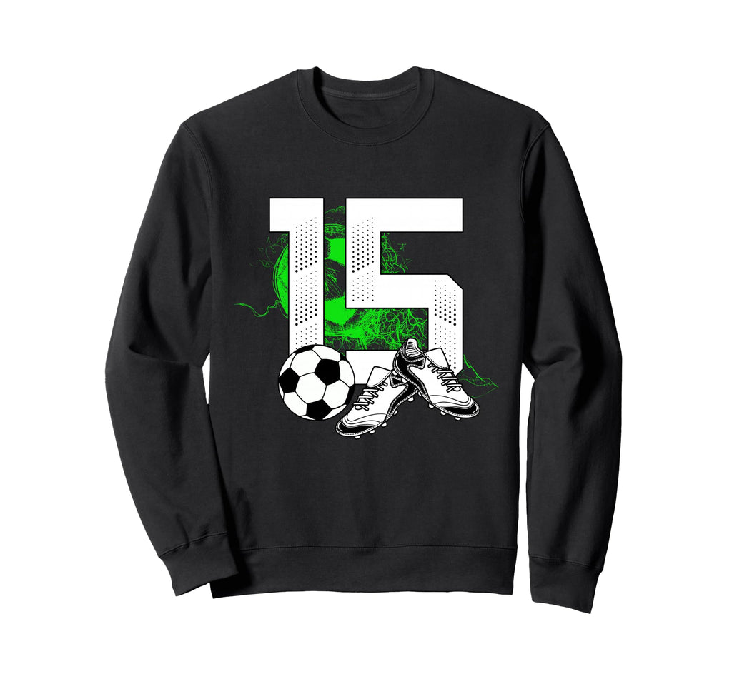 15Th Birthday Soccer Player Sweatshirt - Streetwear Style for Adults - T-Shirt, Sweatshirt, Hoodie