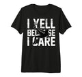 Funny Soccer I Yell Because I Care T-Shirt - Unique Graphic Men Women - T-Shirt, Sweatshirt, Hoodie