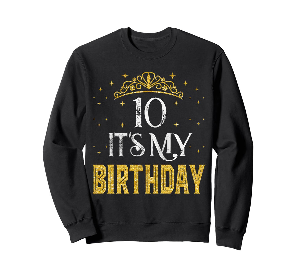 10 Its My Birthday 10 Years Old Sweatshirt - Trendy Graphic for Adults - T-Shirt, Sweatshirt, Hoodie