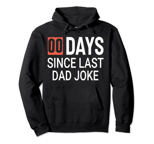 00 Days Since Last Dad Joke Fathers Day Hoodie - Trendy Graphic Men Women - T-Shirt, Sweatshirt, Hoodie