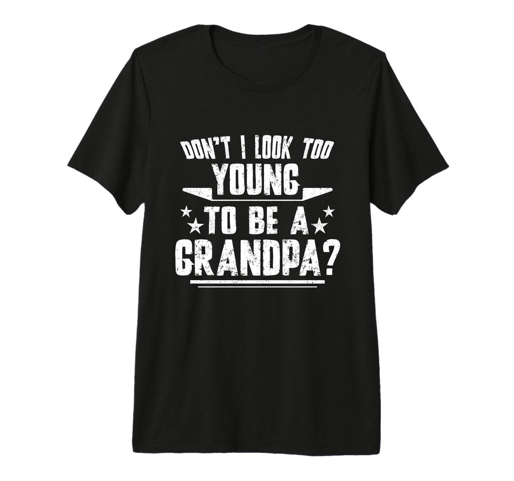 Mens Dont I Too Young To Be Grandpa T-Shirt - Minimalist Print Unisex - T-Shirt, Sweatshirt, Hoodie