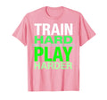 Train Hard Play Harder Soccer T-Shirt - Fun Novelty Design Men Women - T-Shirt, Sweatshirt, Hoodie