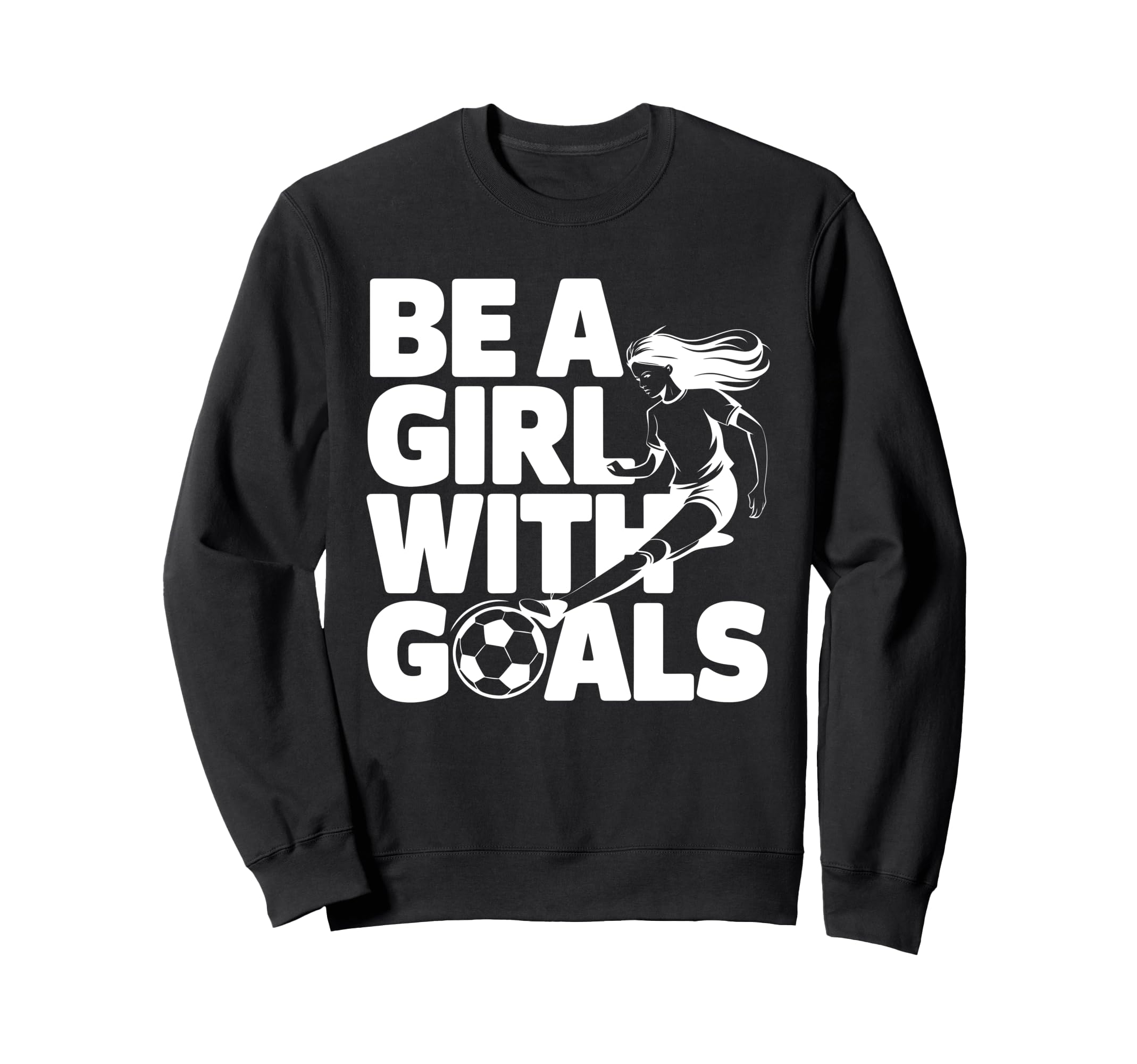 Be Goals Soccer Player Soccer Sweatshirt - Unique Graphic for Adults - T-Shirt, Sweatshirt, Hoodie