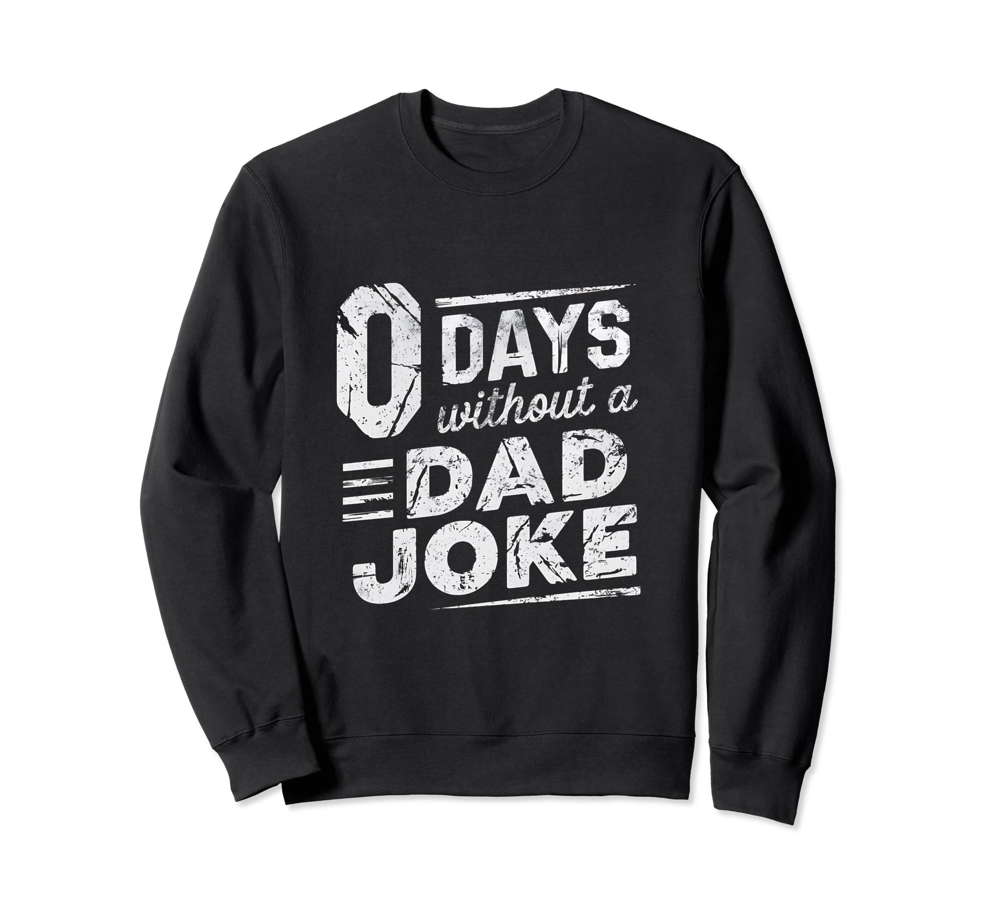 0 Days Without Dad Joke Funny Sweatshirt - Fun Novelty Design for Adults - T-Shirt, Sweatshirt, Hoodie