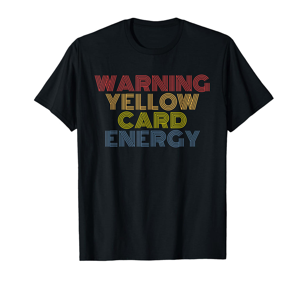 Warning Yellow Card Energy Funny T-Shirt - Novelty Apparel Men Women - T-Shirt, Sweatshirt, Hoodie