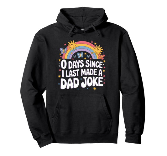 0 Days Since I Last Made Dad Joke Hoodie - Fun Novelty Design Unisex - T-Shirt, Sweatshirt, Hoodie