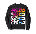 2007 Just Who Loves Soccer Sweatshirt - Casual Everyday Wear for Adults - T-Shirt, Sweatshirt, Hoodie
