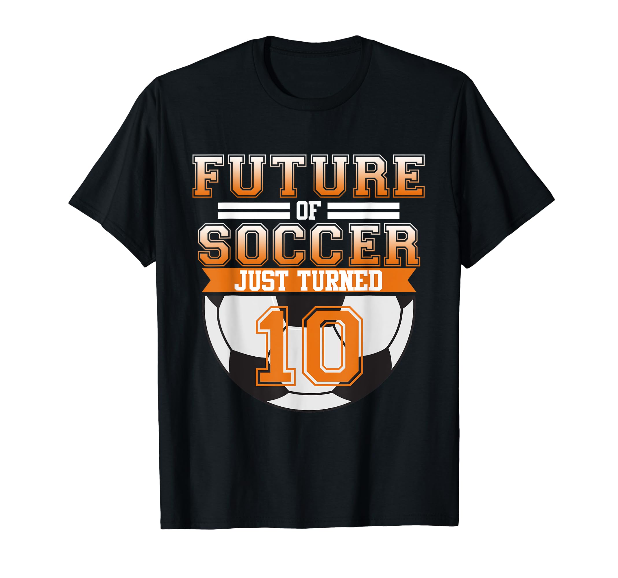 Future Soccer 10Th Birthday Sports T-Shirt - Fun Novelty Design Unisex - T-Shirt, Sweatshirt, Hoodie