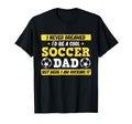 Soccer Dad Sports Player Expert T-Shirt - Casual Everyday Wear Men Women - T-Shirt, Sweatshirt, Hoodie