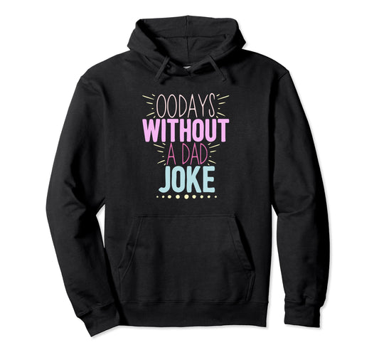 00 Days Without Dad Joke Funny Dad Hoodie - Casual Everyday Wear for Adults - T-Shirt, Sweatshirt, Hoodie