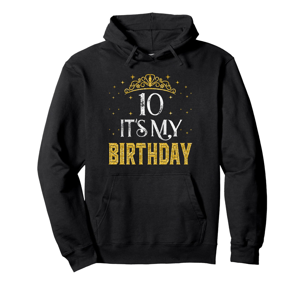10 Its My Birthday 10 Years Old 10Th Hoodie - Aesthetic Graphic Men Women - T-Shirt, Sweatshirt, Hoodie