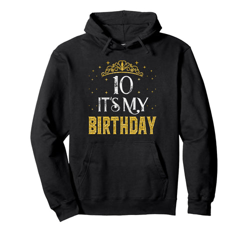 10 Its My Birthday 10 Years Old 10Th Hoodie - Aesthetic Graphic Men Women - T-Shirt, Sweatshirt, Hoodie